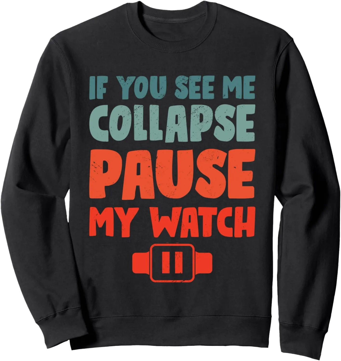 Collapse expressive plastic Please Pause My Watch Running Marathon Runner Sweatshirt If I 