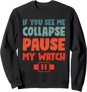 Collapse expressive plastic Please Pause My Watch Running Marathon Runner Sweatshirt If I 