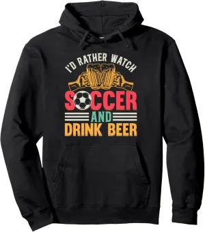 Rather Watch Soccer And Drink Beer Pullover Hoodie Soccer hire spring eccentric mantel Lover - I'd 